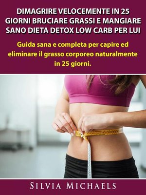 cover image of Dimagrire Velocemente in 25 Giorni Bruciare Grassi e Mangiare Sano Dieta Detox Low Carb per Lui